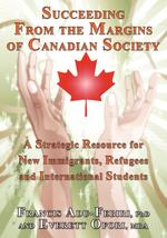 Succeeding From the Margins of Canadian Society. A Strategic Resource for New Immigrants, Refugees and International Students