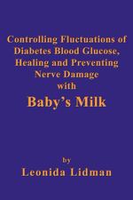 Controlling Fluctuations of Diabetes Blood Glucose, Healing and Preventing Nerve Damage with Baby`s Milk