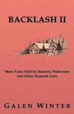 Backlash II. More Tales Told by Hunters, Fishermen and Other Damned Liars
