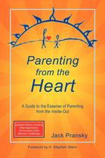 Parenting from the Heart. A Guide to the Essence of Parenting from the Inside-Out