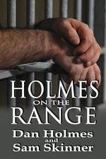 Holmes on the Range. A Novel of Bad Choices, Harsh Realities and Life in the Federal Prison System