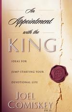 An Appointment with the King. Ideas for Jump-starting Your Devotional Life