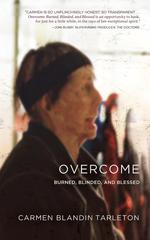 Overcome. Burned, Blinded, and Blessed