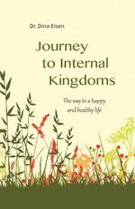 Journey to Internal Kingdoms. The Way to a Happy and Healthy Life