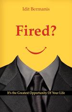 Fired? It`s the Greatest Opportunity Of Your Life