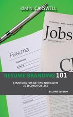 Resume Branding 101. Strategies for Getting Noticed in 10 seconds or Less Second Edition