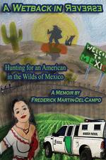 A Wetback in Reverse. Hunting for an American in the Wilds of Mexico