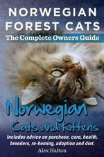 Norwegian Forest Cats and Kittens. Complete Owners Guide. Includes advice on purchase, care, health, breeders, re-homing, adoption and diet