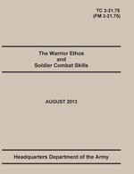 The Warrior Ethos and Soldier Combat Skills. The Official U.S. Army Training Manual. Training Circular TC 3-21.75 (Field Manual FM 3-21.75). August 2013 revision