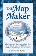 The Map Maker. An Illustrated Short Story About How Each of Us Sees the World Differently and Why Objectivity is Just an Illusion