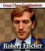 Роберт Фишер. Лучшие шахматные комбинации