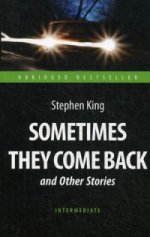 Sometimes They Come Back and Other Stories. "Иногда они возвращаются" и другие рассказы. (кн. для чтения на англ. языке)