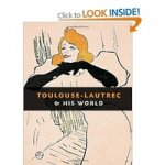 Toulouse-Lautrec & His World/Тулуз-Лотрек и его м