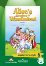 Alice`s Adventures in Wonderland: A Reader for Spotlight 6 / Алиса в стране чудес. 6 класс. Книга для чтения