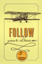 Follow Your Dream. 5 лет из жизни мечтателя
