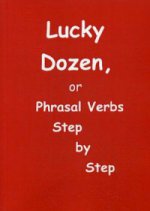 Lucky Dozen, or Phrasal Verds Step by Step