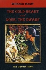 The Cold Heart and Nose, the Dwarf. Two German Tales