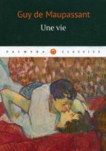 Une vie: роман (на франц.яз.). Guy de Maupassant