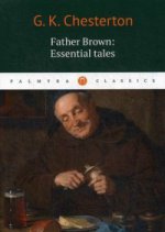 Gilbert Keith Chesterton Father Brown: Essential