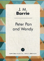 Peter Pan and Wendy = Питер Пэн и Венди: сказка на английском языке. Барри Дж