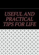 Useful and practical tips for life