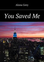 You Saved Me