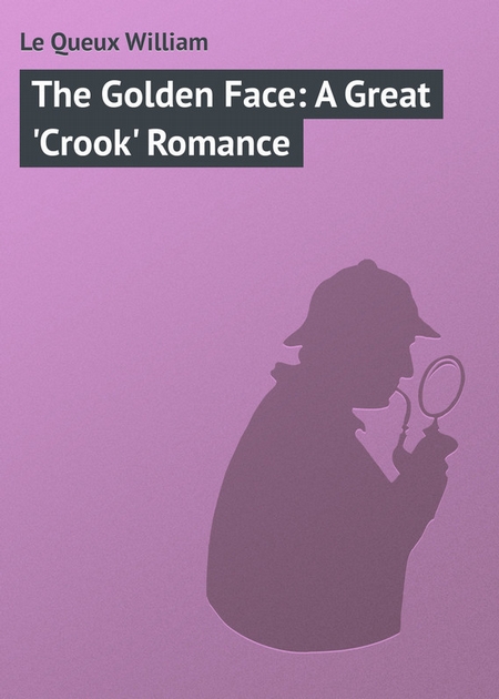 The Golden Face: A Great `Crook` Romance