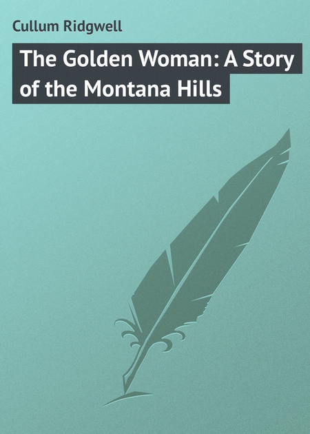The Golden Woman: A Story of the Montana Hills