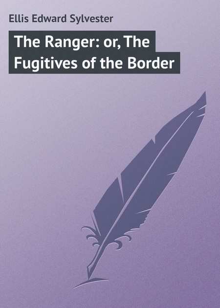 The Ranger: or, The Fugitives of the Border