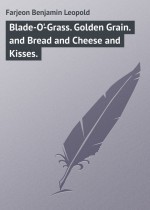 Blade-O`-Grass. Golden Grain. and Bread and Cheese and Kisses