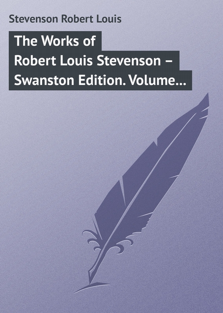 The Works of Robert Louis Stevenson – Swanston Edition. Volume 20