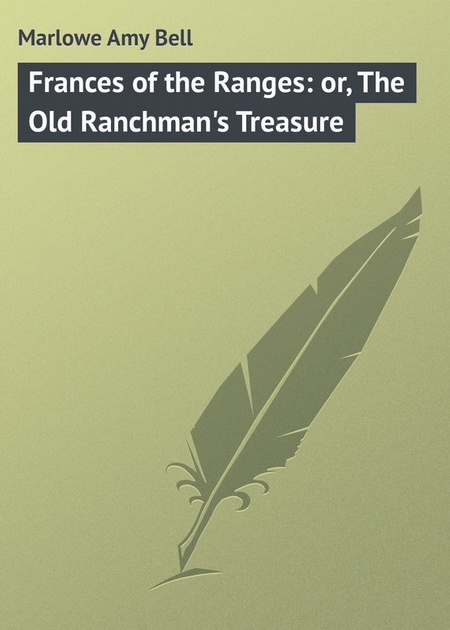 Frances of the Ranges: or, The Old Ranchman`s Treasure