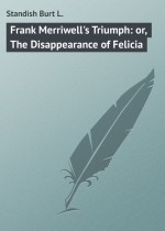 Frank Merriwell`s Triumph: or, The Disappearance of Felicia