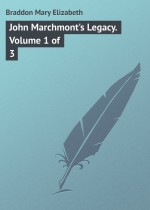 John Marchmont`s Legacy. Volume 1 of 3
