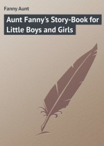 Aunt Fanny`s Story-Book for Little Boys and Girls