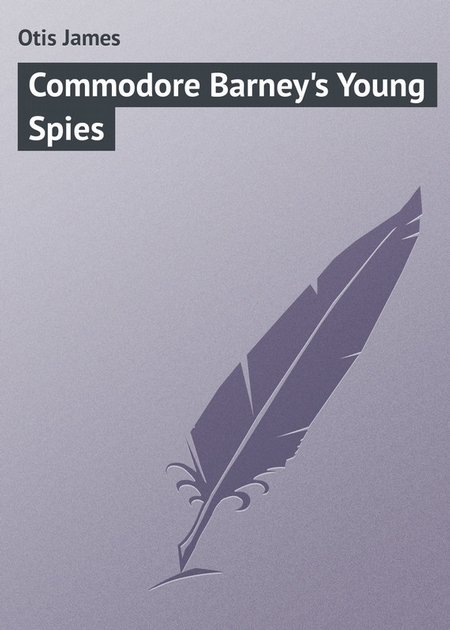 Commodore Barney`s Young Spies