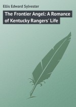 The Frontier Angel: A Romance of Kentucky Rangers` Life