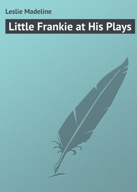 Little Frankie at His Plays