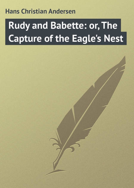 Rudy and Babette: or, The Capture of the Eagle`s Nest