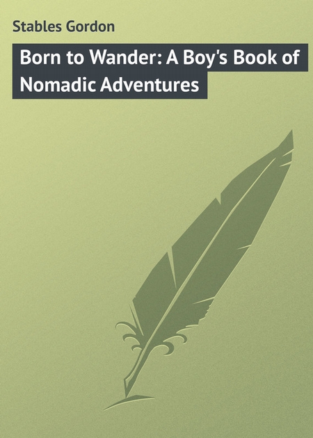 Born to Wander: A Boy`s Book of Nomadic Adventures