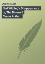 Ned Wilding`s Disappearance: or, The Darewell Chums in the City