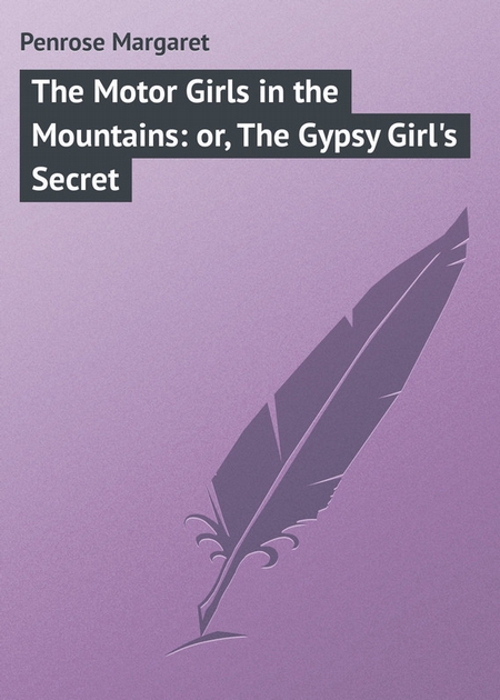 The Motor Girls in the Mountains: or, The Gypsy Girl`s Secret