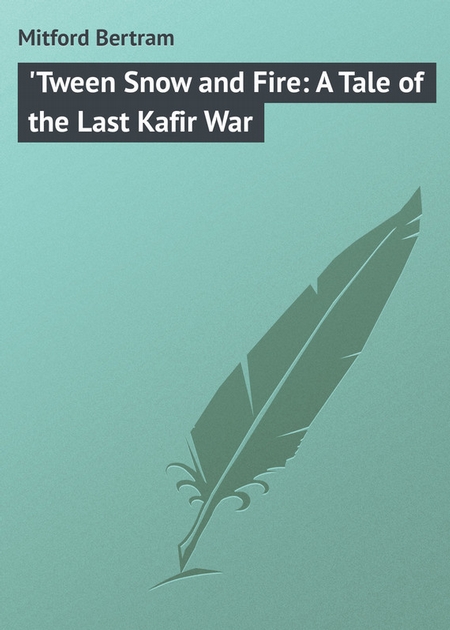 `Tween Snow and Fire: A Tale of the Last Kafir War