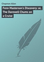 Fenn Masterson`s Discovery: or, The Darewell Chums on a Cruise