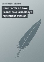 Dave Porter on Cave Island: or, A Schoolboy`s Mysterious Mission