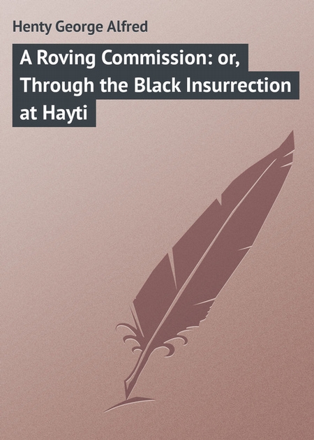 A Roving Commission: or, Through the Black Insurrection at Hayti