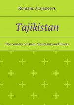 Tajikistan. The country of Islam, Mountains and Rivers