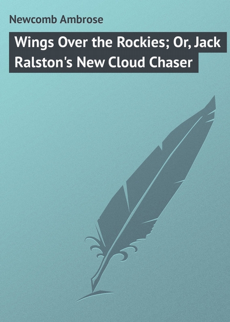 Wings Over the Rockies; Or, Jack Ralston`s New Cloud Chaser