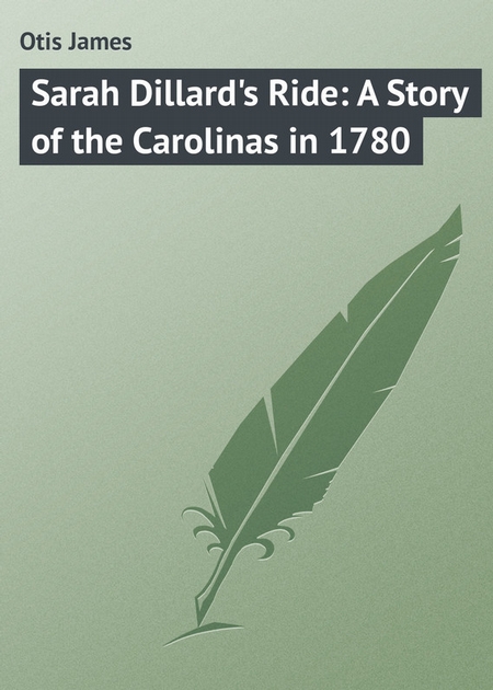 Sarah Dillard`s Ride: A Story of the Carolinas in 1780