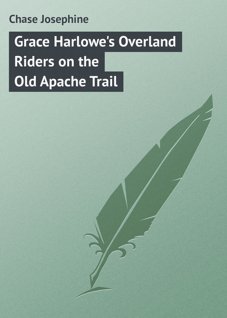 Grace Harlowe`s Overland Riders on the Old Apache Trail